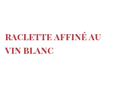 Fromages du monde - Raclette affiné au vin blanc